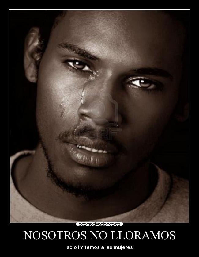 NOSOTROS NO LLORAMOS -