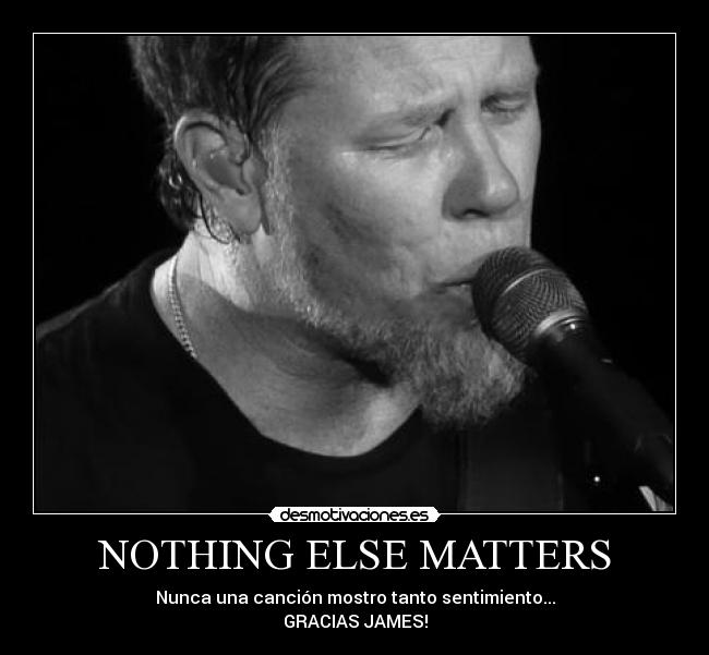 NOTHING ELSE MATTERS -
