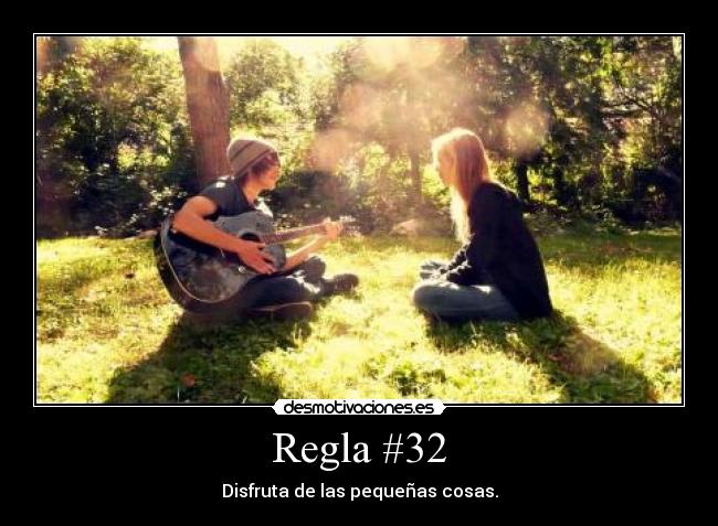 Regla #32 - Disfruta de las pequeñas cosas.