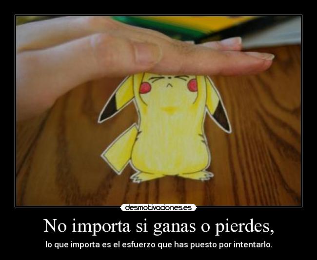 No importa si ganas o pierdes, - 