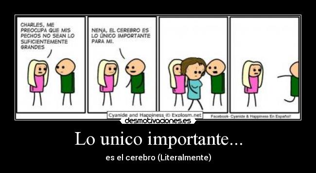 Lo unico importante... - es el cerebro (Literalmente)