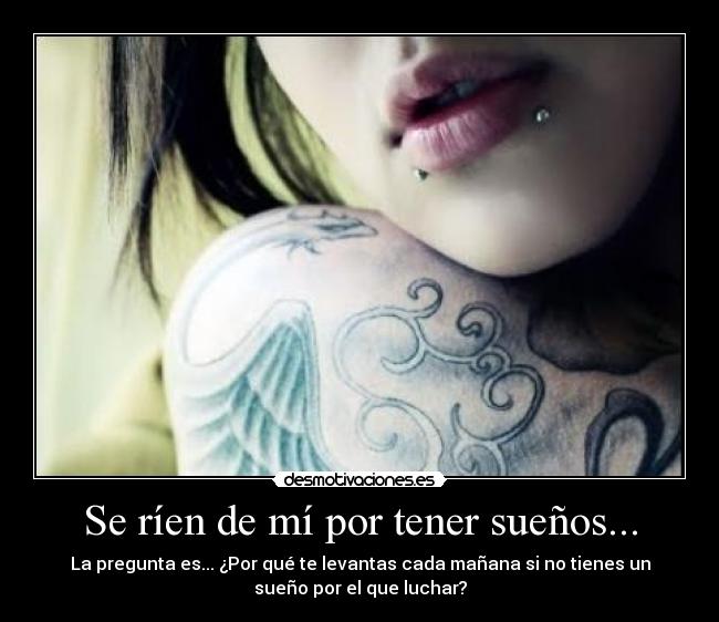 Se ríen de mí por tener sueños... -