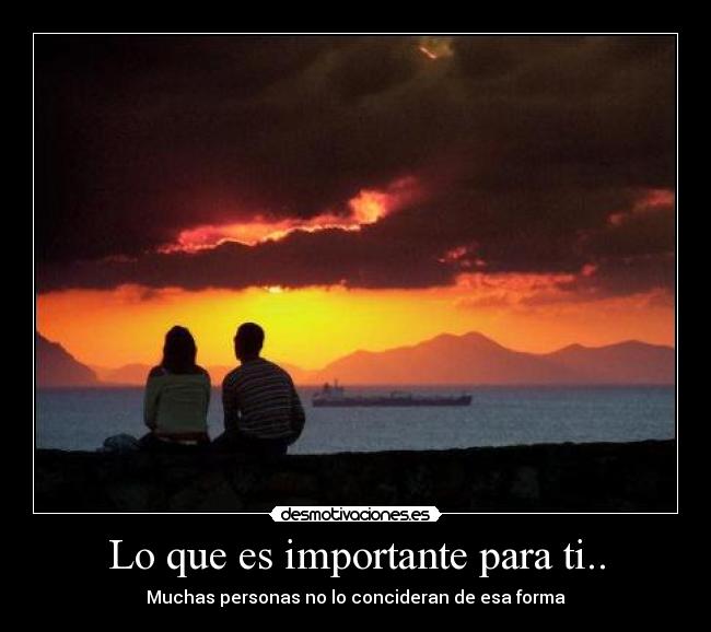 Lo que es importante para ti.. -