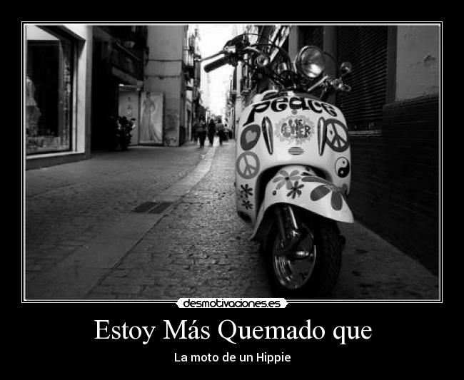 Estoy Más Quemado que - La moto de un Hippie