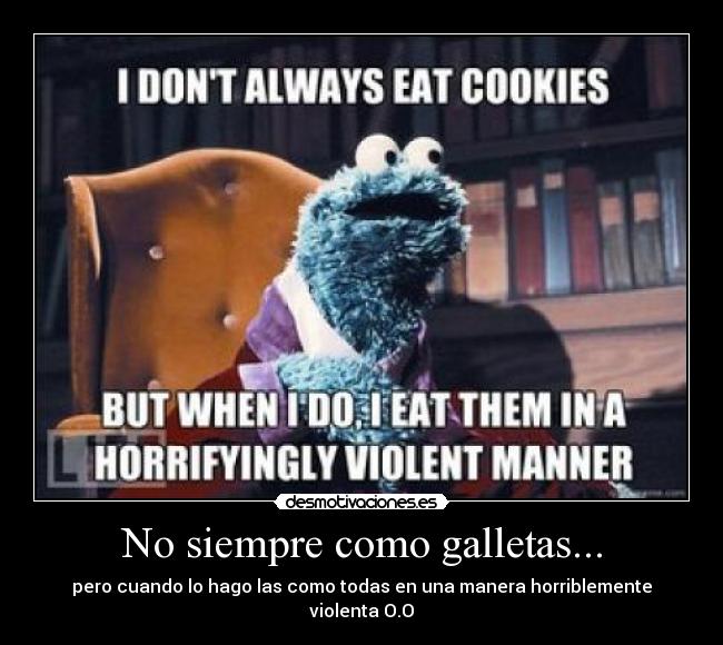 No siempre como galletas... -