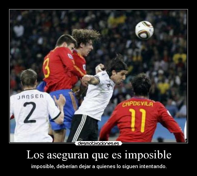 carteles imposible espana alemania argentina imposible puyol villa torres mundial 2010 sudafrica campeon desmotivaciones