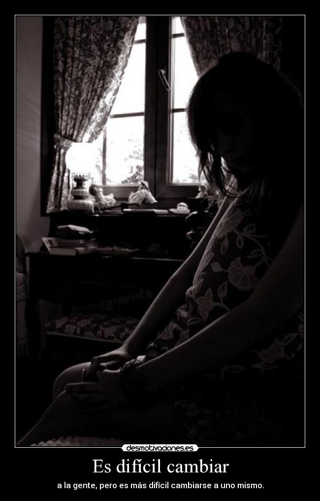 Es difícil cambiar -