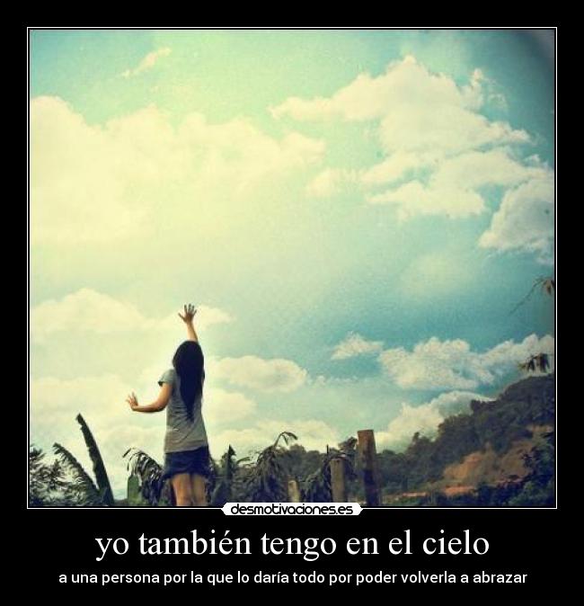 yo también tengo en el cielo - a una persona por la que lo daría todo por poder volverla a abrazar