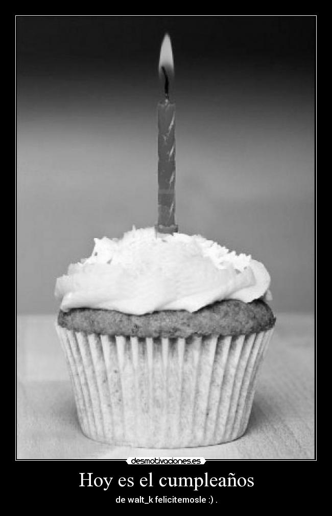 Hoy es el cumpleaños - de walt_k felicitemosle :) .