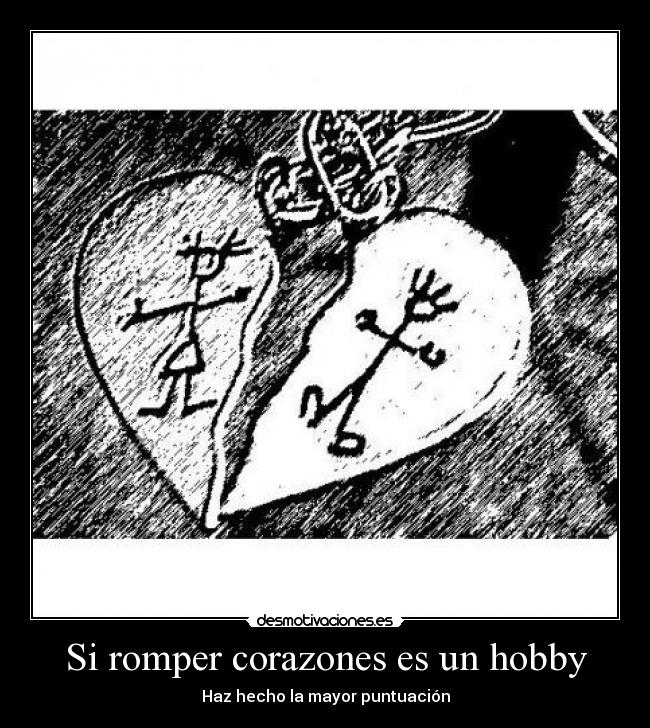 Si romper corazones es un hobby -
