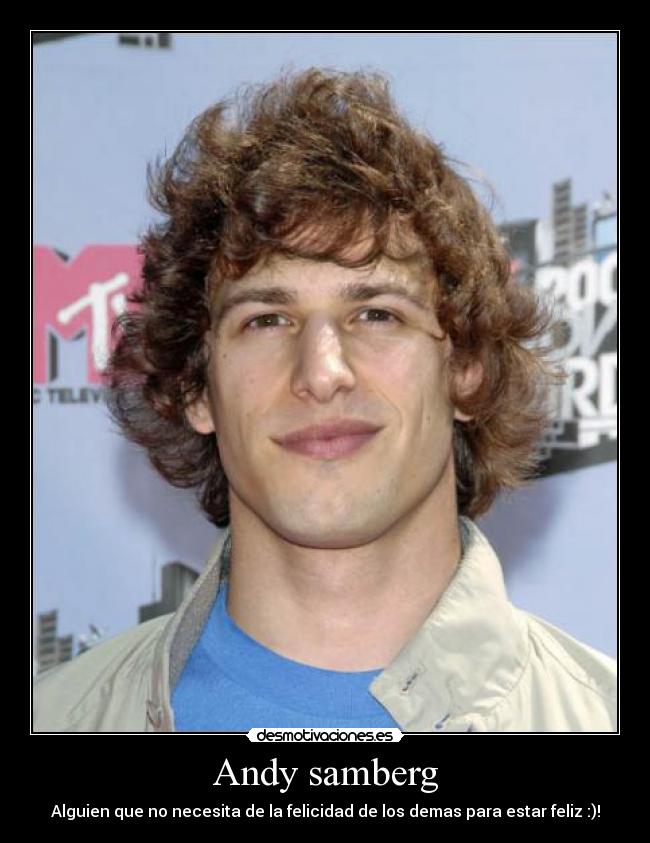 Andy samberg - Alguien que no necesita de la felicidad de los demas para estar feliz :)!