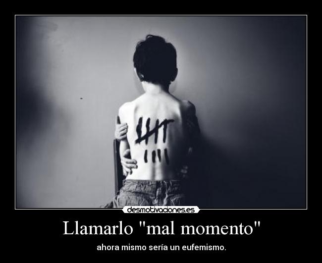 Llamarlo mal momento - ahora mismo sería un eufemismo.