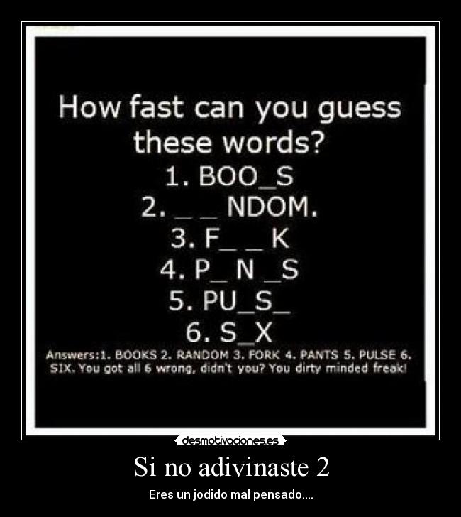 Si no adivinaste 2 - Eres un jodido mal pensado....