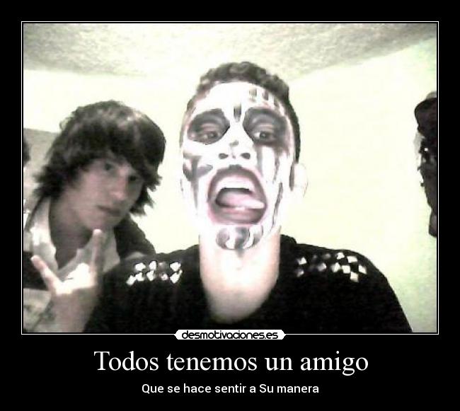 Todos tenemos un amigo - Que se hace sentir a Su manera