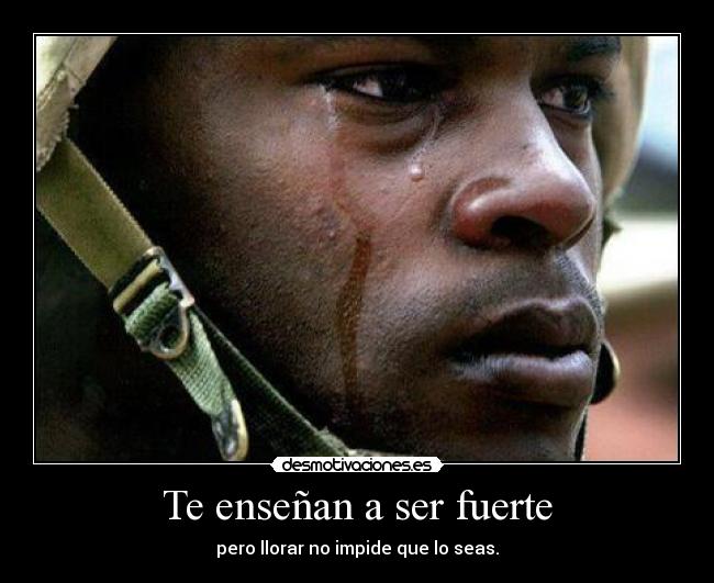 Te enseñan a ser fuerte - pero llorar no impide que lo seas.