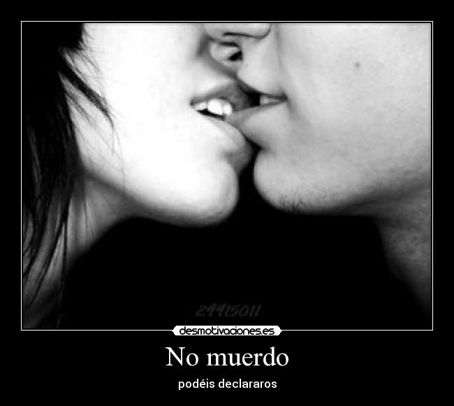 No muerdo - podéis declararos