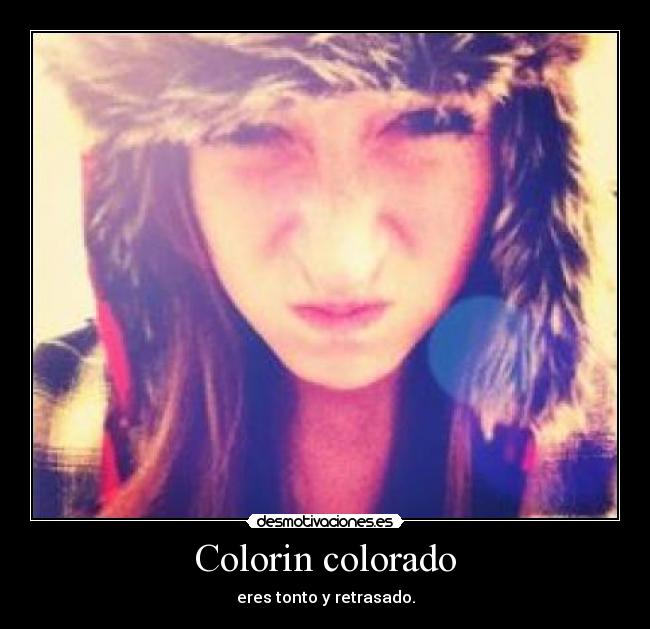 Colorin colorado - eres tonto y retrasado.