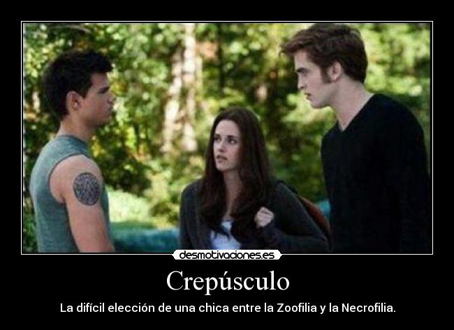 Crepúsculo - La difícil elección de una chica entre la Zoofilia y la Necrofilia.