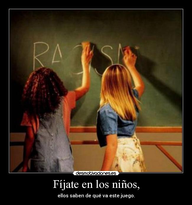 Fíjate en los niños, -