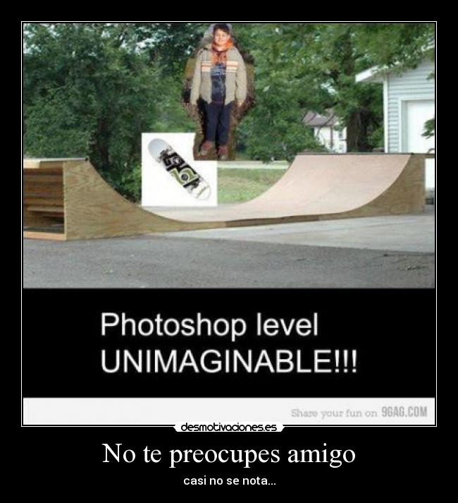 No te preocupes amigo -