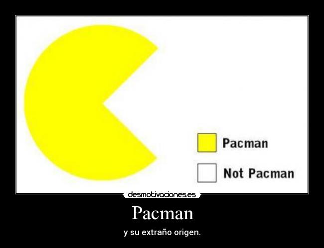 Pacman - y su extraño origen.