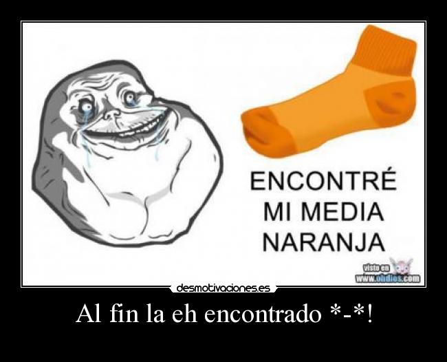 Al fin la eh encontrado *-*! -