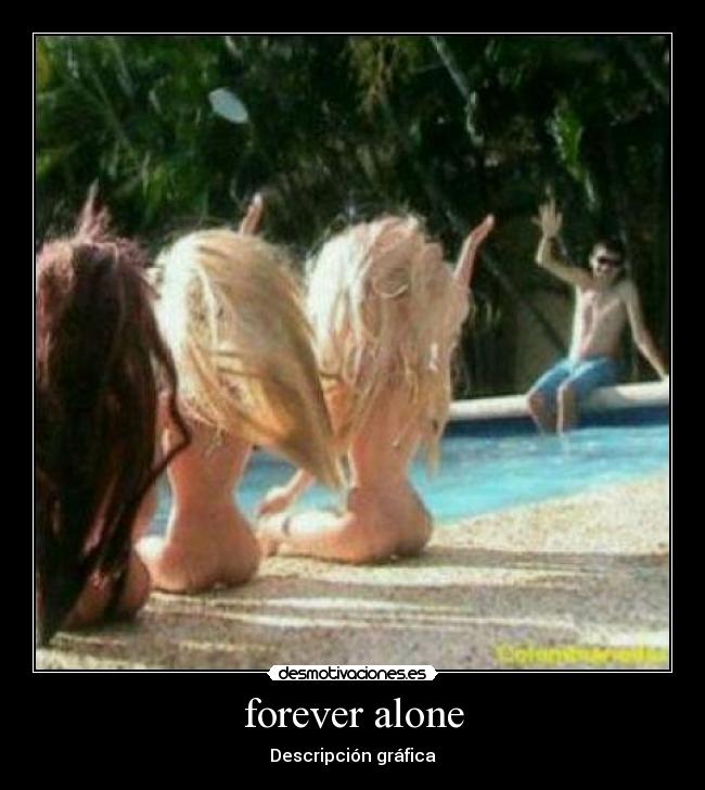 forever alone -