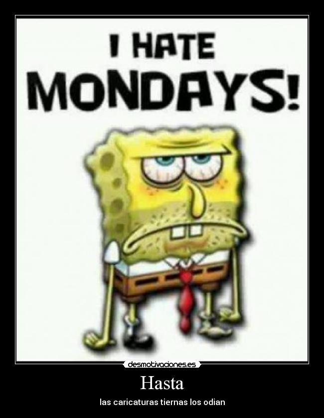 Hasta - las caricaturas tiernas los odian