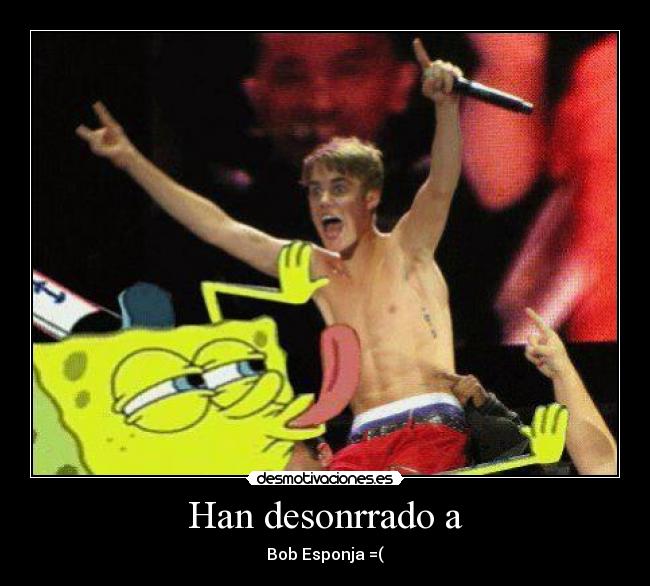 Han desonrrado a - Bob Esponja =(
