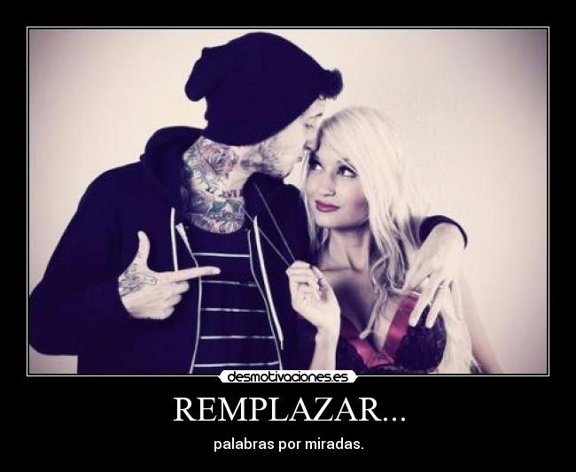 REMPLAZAR... - palabras por miradas.