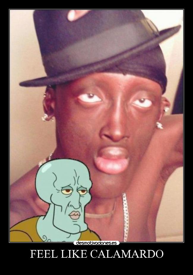 FEEL LIKE CALAMARDO -