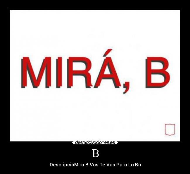 B - DescripcióMira B Vos Te Vas Para La Bn