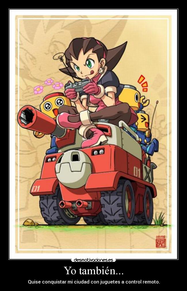 Yo también... - Quise conquistar mi ciudad con juguetes a control remoto.