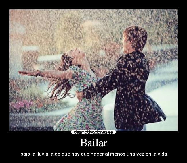 Bailar - bajo la lluvia, algo que hay que hacer al menos una vez en la vida