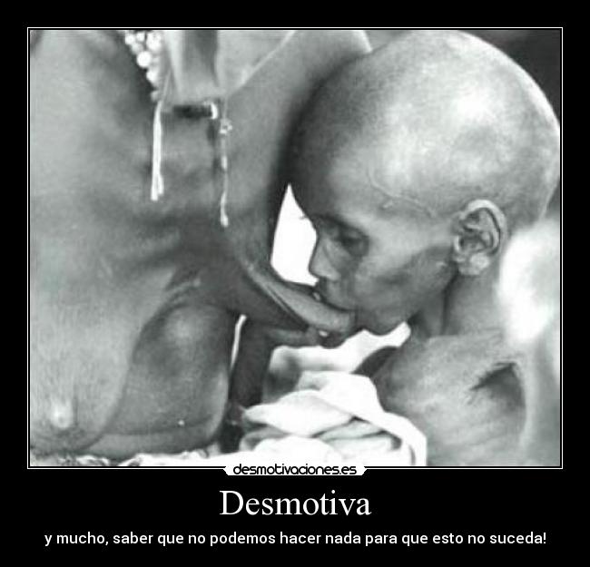 Desmotiva - y mucho, saber que no podemos hacer nada para que esto no suceda!