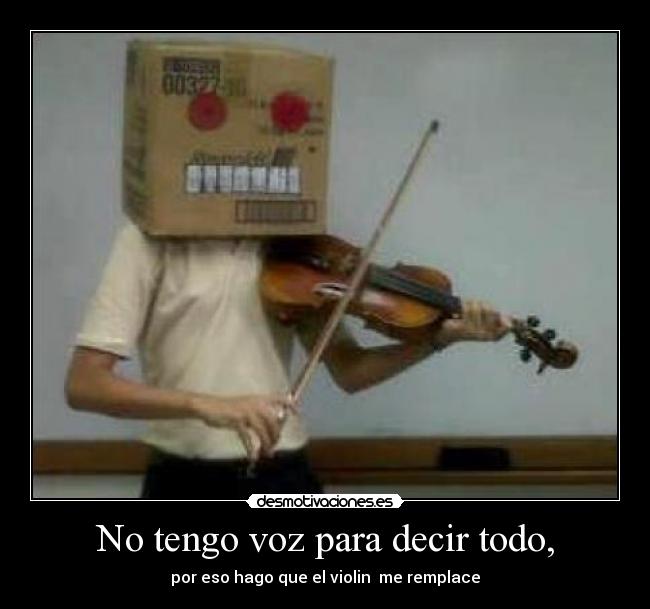 No tengo voz para decir todo, -