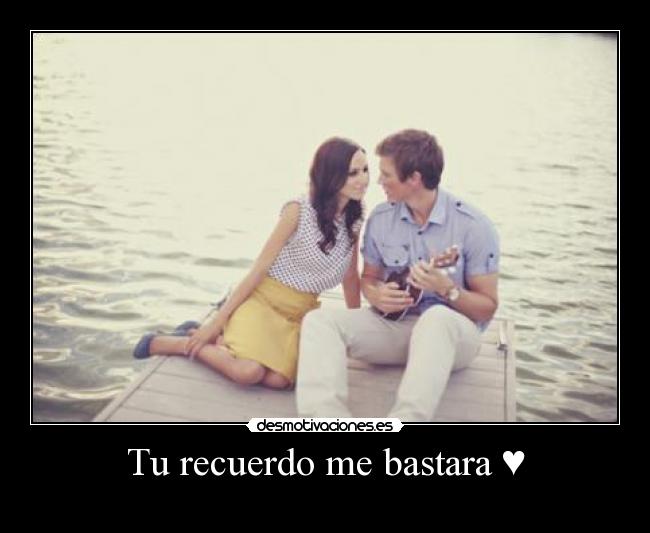 Tu recuerdo me bastara ♥ - 