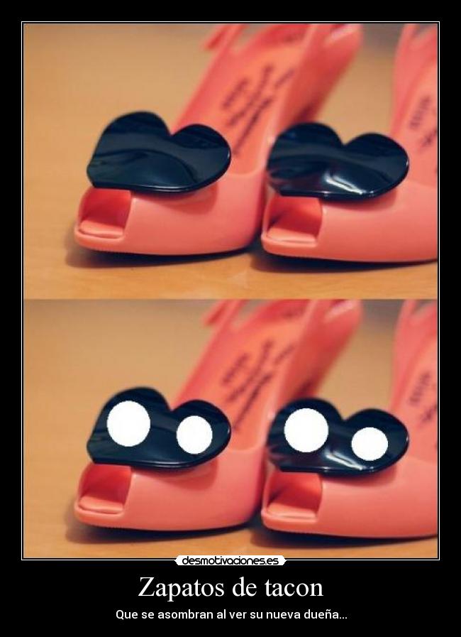 Zapatos de tacon - Que se asombran al ver su nueva dueña...