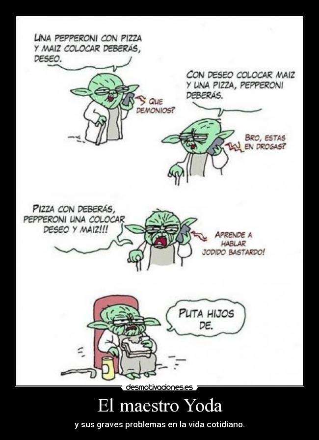 El maestro Yoda - y sus graves problemas en la vida cotidiano.