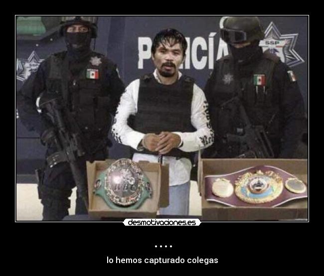 .... - lo hemos capturado colegas