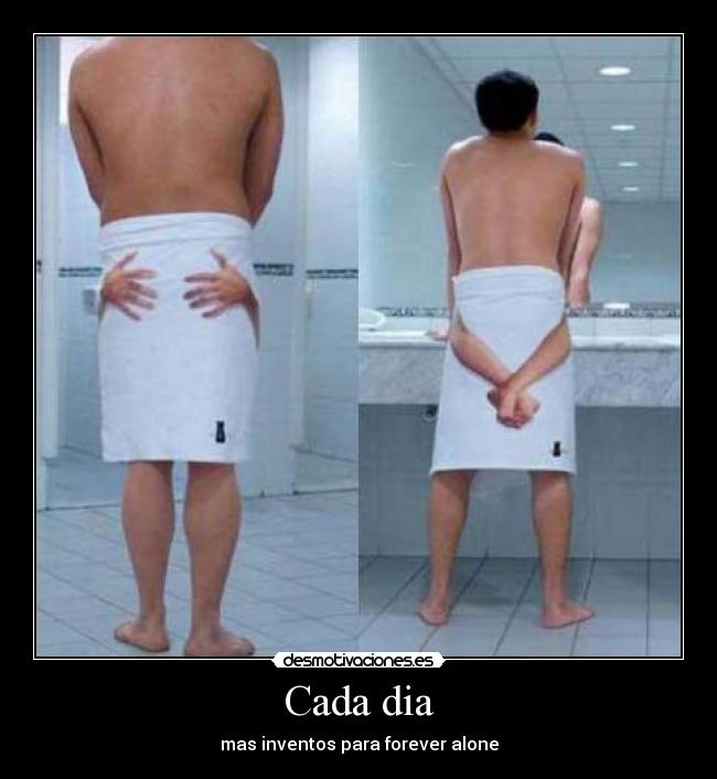 Cada dia - mas inventos para forever alone