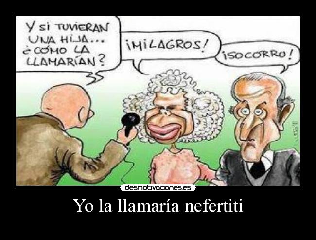 Yo la llamaría nefertiti -