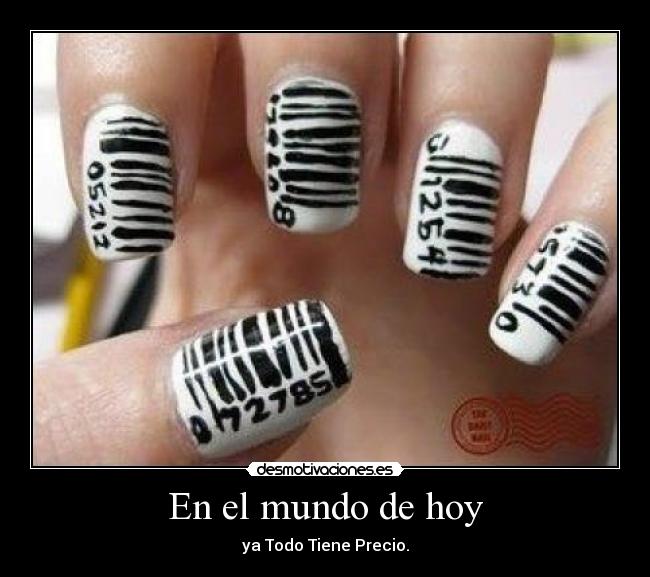 En el mundo de hoy - ya Todo Tiene Precio.