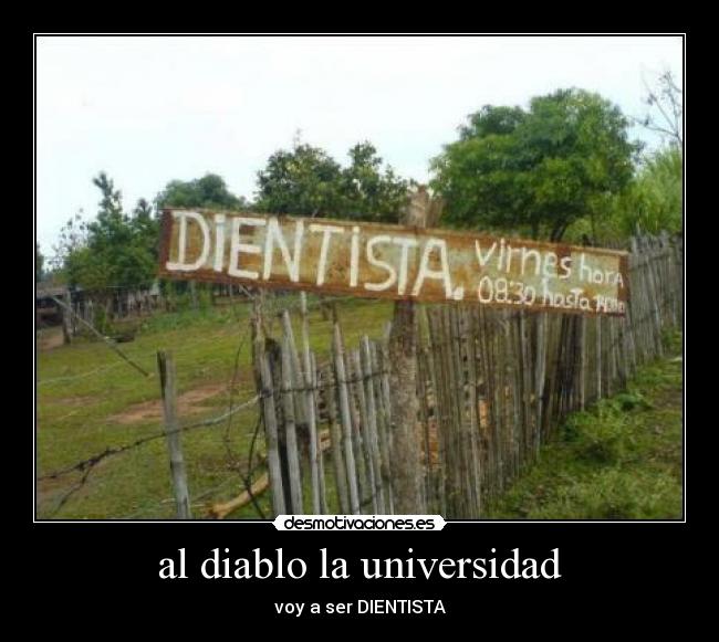 al diablo la universidad - voy a ser DIENTISTA