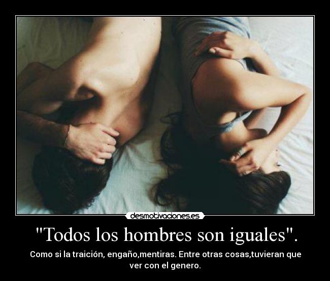 Todos los hombres son iguales. -