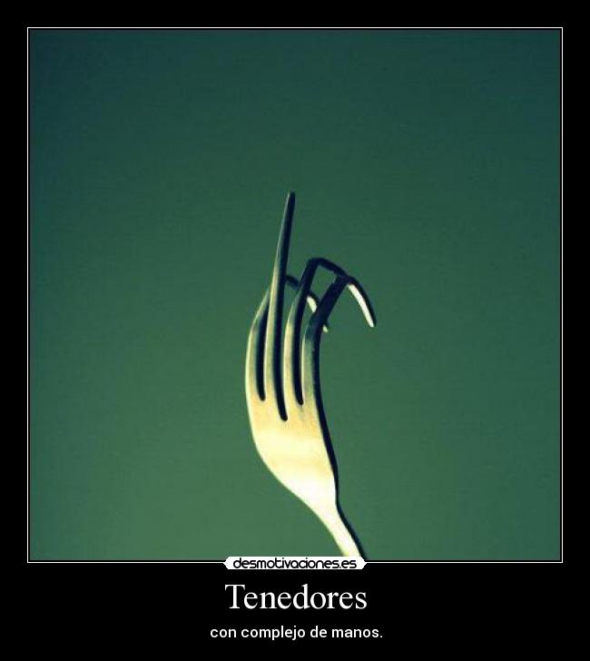 Tenedores - con complejo de manos.