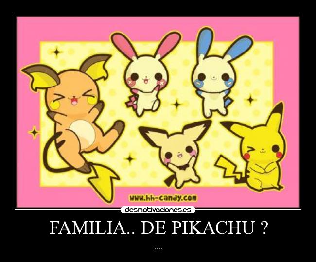FAMILIA.. DE PIKACHU ? - ....