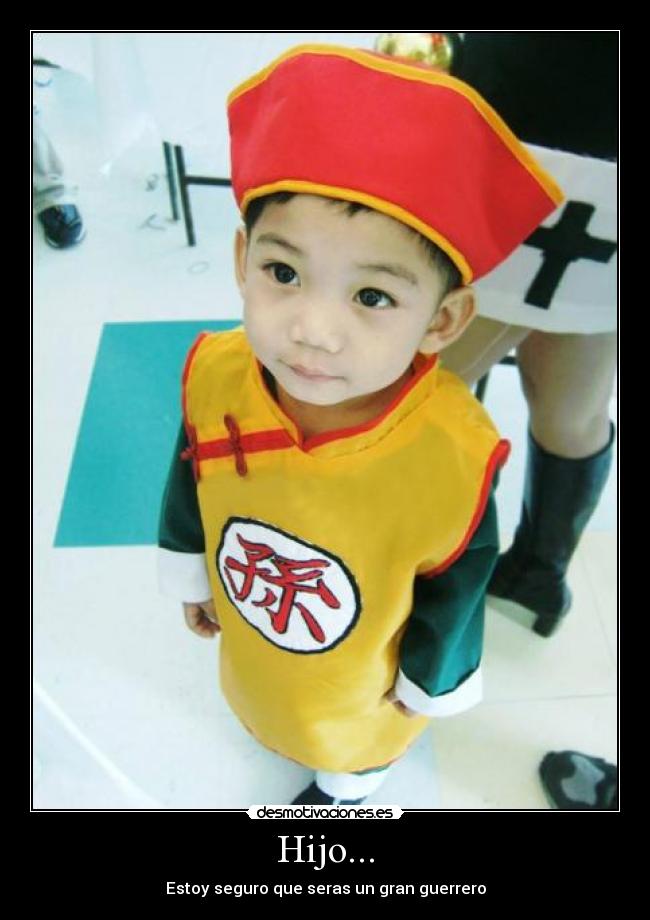 Hijo... - Estoy seguro que seras un gran guerrero