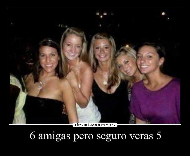 6 amigas pero seguro veras 5 - 