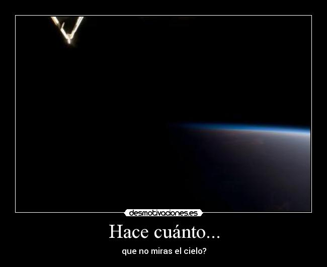 Hace cuánto... - que no miras el cielo?